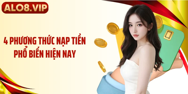 4 phương thức nạp tiền phổ biến hiện nay