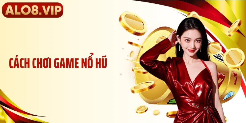 Cách Chơi Game Nổ Hũ ALO8 - Quay Đúng Nhịp, Hũ Mở Rõ
