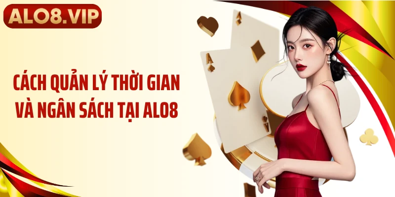 Cách quản lý thời gian và ngân sách tại ALO8