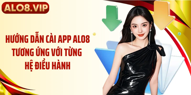 Hướng dẫn cài app ALO8 tương ứng với từng hệ điều hành