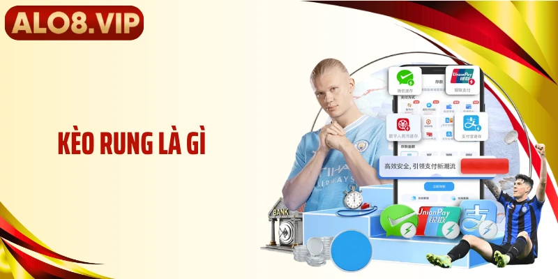Kèo Rung Là Gì Mà Khiến Trận Đấu Tại ALO8 Căng Não