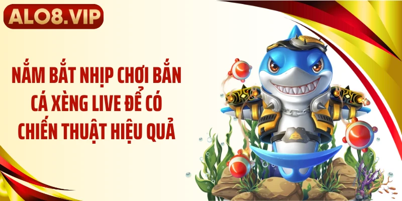 Nắm bắt nhịp chơi bắn cá xèng live để có chiến thuật hiệu quả