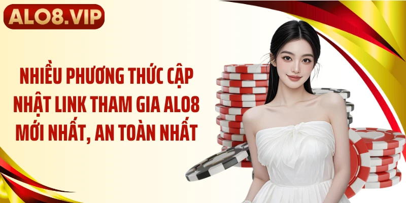 Nhiều phương thức cập nhật link tham gia ALO8 mới nhất, an toàn nhất