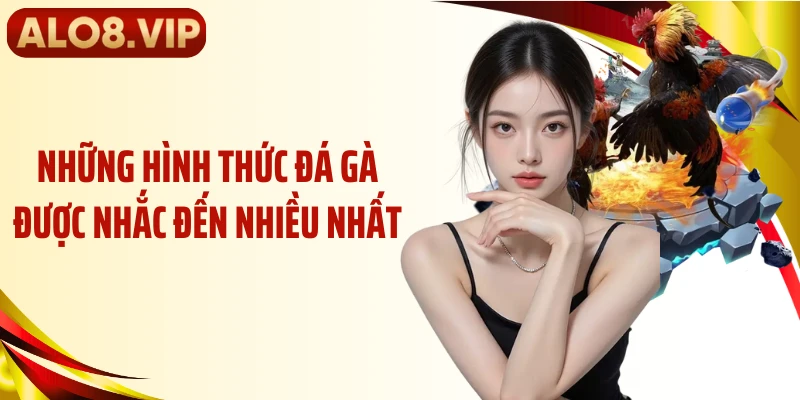 Những hình thức đá gà được nhắc đến nhiều nhất