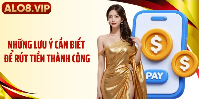 Những lưu ý cần biết để rút tiền thành công