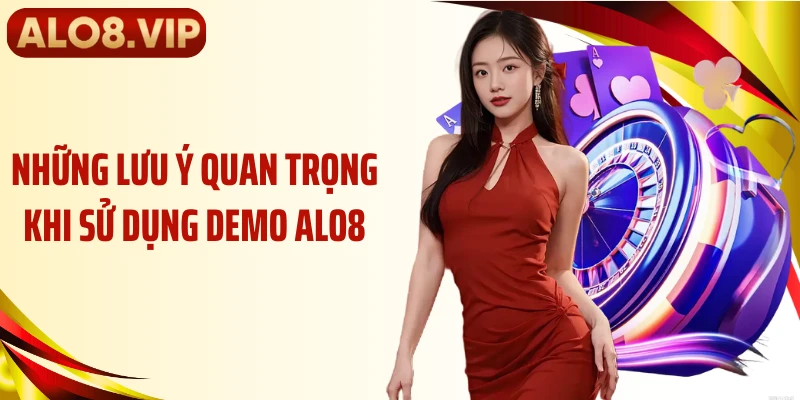 Những lưu ý quan trọng khi sử dụng demo ALO8