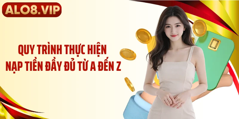 Quy trình thực hiện nạp tiền đầy đủ từ A đến Z