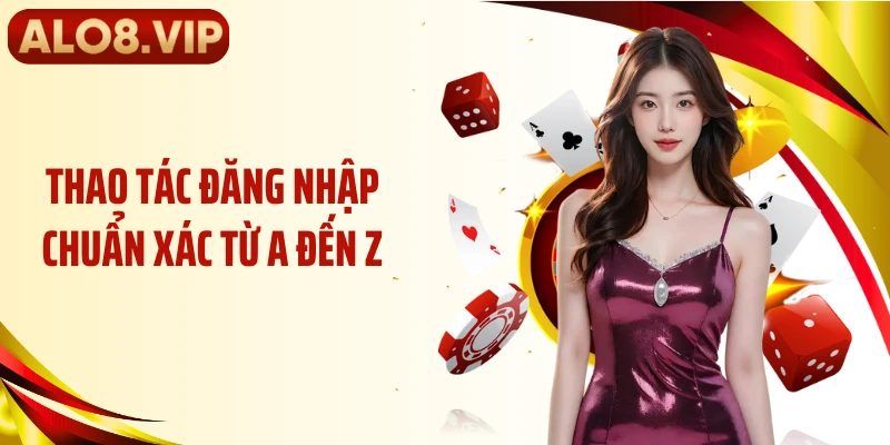 Thao tác đăng nhập chuẩn xác từ A đến Z