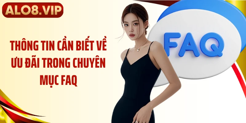 Thông tin cần biết về ưu đãi trong chuyên mục FAQ