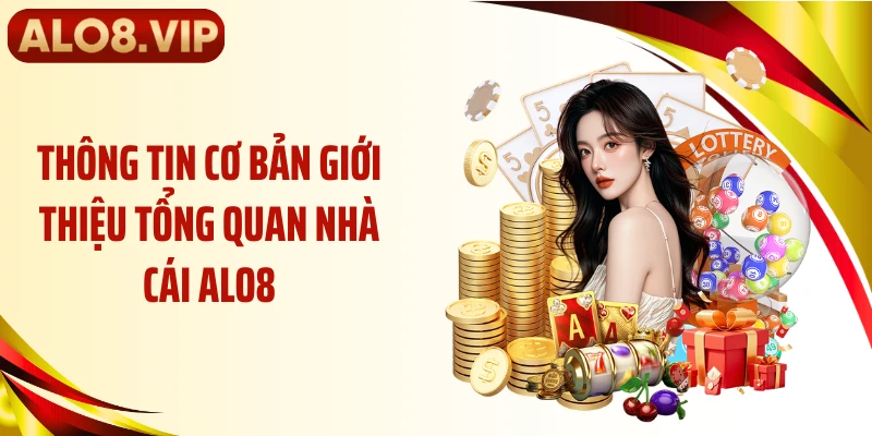 Thông tin cơ bản giới thiệu tổng quan nhà cái ALO8