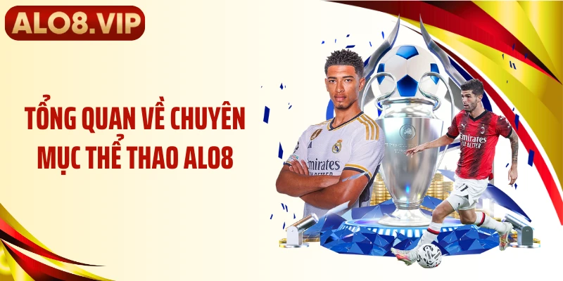 Tổng quan về chuyên mục thể thao ALO8
