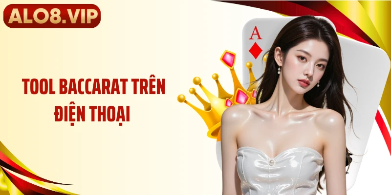 Tool Baccarat Trên Điện Thoại Và Cách Tiếp Cận An Toàn