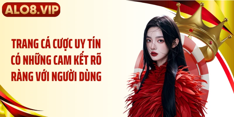 Trang cá cược uy tín có những cam kết rõ ràng với người dùng